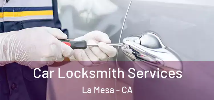 Car Locksmith Services La Mesa - CA